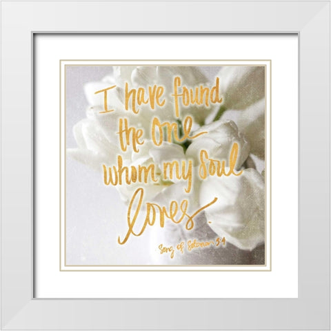 Whom my Soul Loves White Modern Wood Framed Art Print with Double Matting by Gardner, Sarah