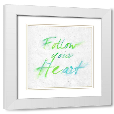 Follow Your Heart White Modern Wood Framed Art Print with Double Matting by SD Graphics Studio