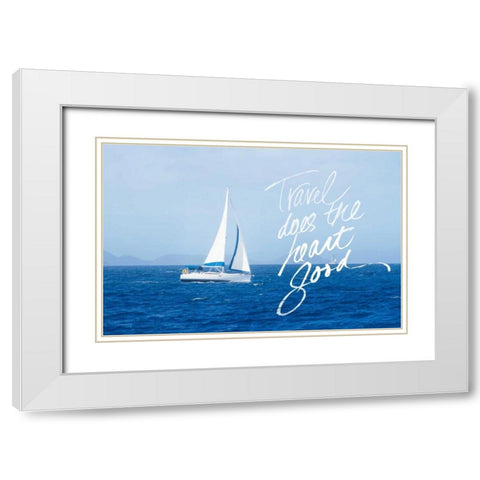 Travel Does The Heart Good White Modern Wood Framed Art Print with Double Matting by Mansfield, Kathy