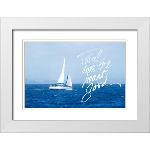 Travel Does The Heart Good White Modern Wood Framed Art Print with Double Matting by Mansfield, Kathy