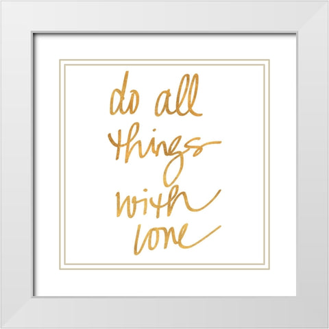Do All Things With Love White Modern Wood Framed Art Print with Double Matting by SD Graphics Studio