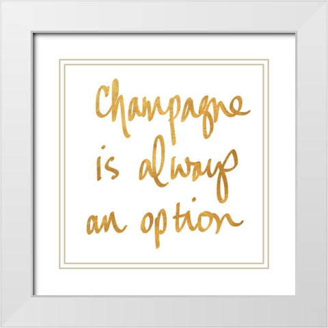 Champagne is Always an Option White Modern Wood Framed Art Print with Double Matting by SD Graphics Studio