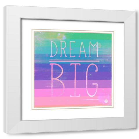 Dream Big White Modern Wood Framed Art Print with Double Matting by SD Graphics Studio