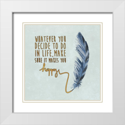 Decide on Happiness White Modern Wood Framed Art Print with Double Matting by Pinto, Patricia