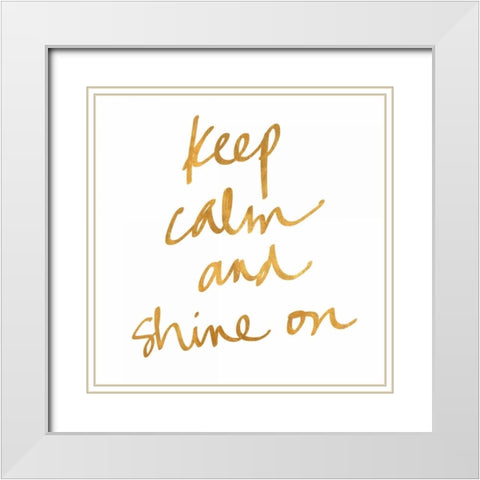 Keep Calm and Shine On White Modern Wood Framed Art Print with Double Matting by Studio, Sd Graphics