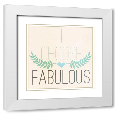 Fab Self I (I choose Fabulous) White Modern Wood Framed Art Print with Double Matting by SD Graphics Studio