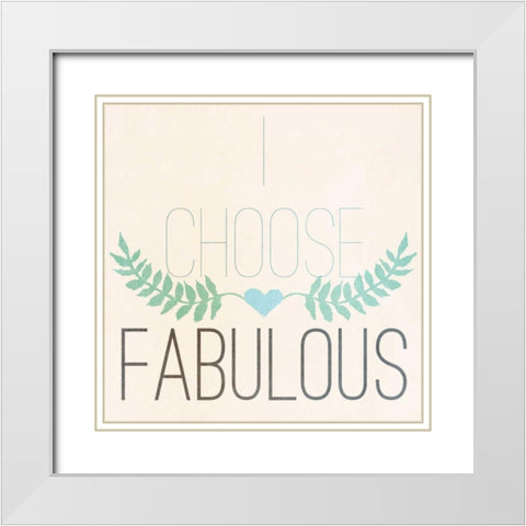Fab Self I (I choose Fabulous) White Modern Wood Framed Art Print with Double Matting by SD Graphics Studio