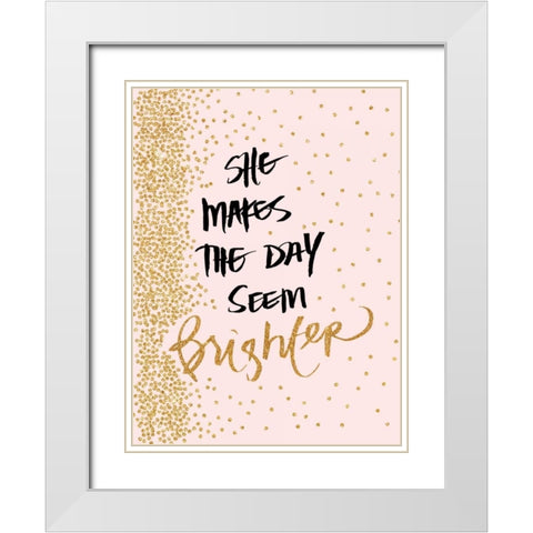 She Makes The Day Seem Brighter White Modern Wood Framed Art Print with Double Matting by Studio, Sd Graphics