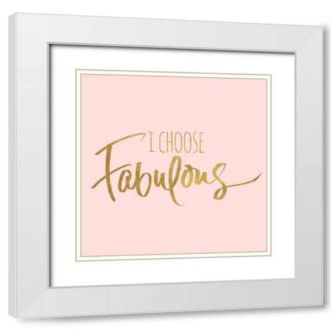 I Choose Fabulous Emphasized Pink White Modern Wood Framed Art Print with Double Matting by SD Graphics Studio