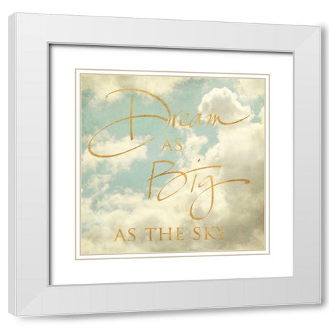 Dream as Big as the Sky White Modern Wood Framed Art Print with Double Matting by Gardner, Sarah