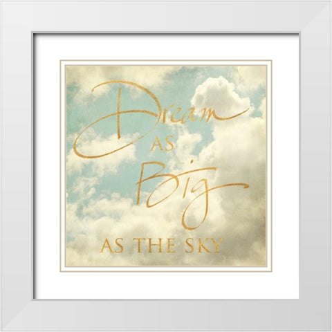 Dream as Big as the Sky White Modern Wood Framed Art Print with Double Matting by Gardner, Sarah