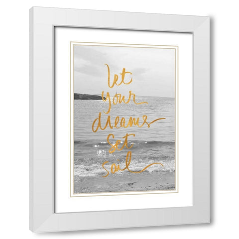 Let Your Dreams Set Sail White Modern Wood Framed Art Print with Double Matting by Gardner, Sarah