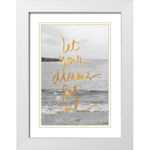 Let Your Dreams Set Sail White Modern Wood Framed Art Print with Double Matting by Gardner, Sarah