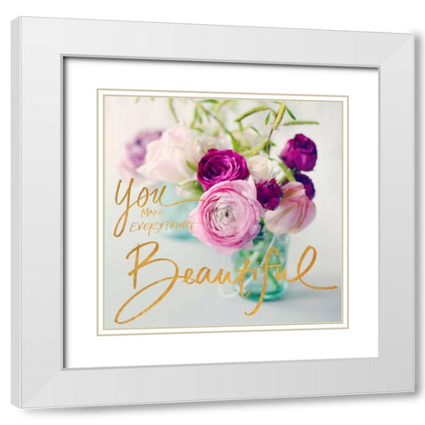 You Make Everything Beautiful White Modern Wood Framed Art Print with Double Matting by Gardner, Sarah