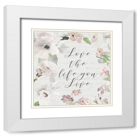 Love The Life You Live White Modern Wood Framed Art Print with Double Matting by Loreth, Lanie