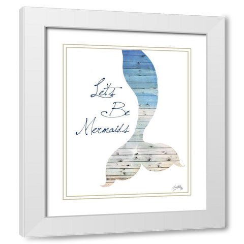 Lets Be Mermaids White Modern Wood Framed Art Print with Double Matting by Medley, Elizabeth