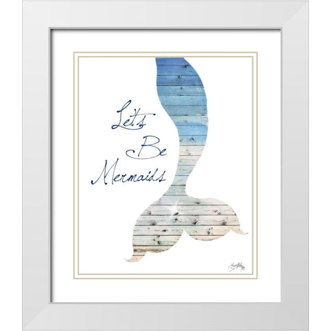 Lets Be Mermaids White Modern Wood Framed Art Print with Double Matting by Medley, Elizabeth