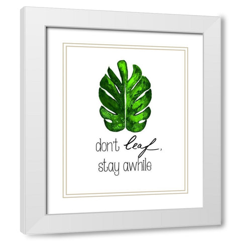 Dont Leaf, Stay Awhile White Modern Wood Framed Art Print with Double Matting by Papa, Kat