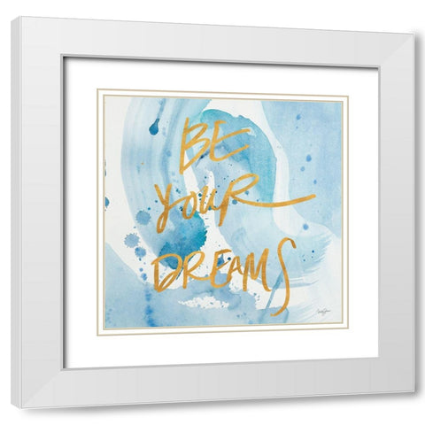 Be Yourself Dreams White Modern Wood Framed Art Print with Double Matting by James, Nola
