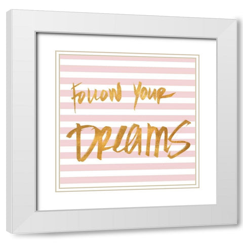 Follow Your Dreams on Pink Stripes White Modern Wood Framed Art Print with Double Matting by SD Graphics Studio