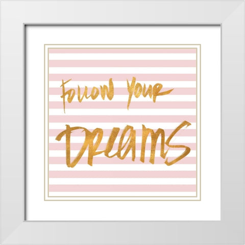 Follow Your Dreams on Pink Stripes White Modern Wood Framed Art Print with Double Matting by SD Graphics Studio