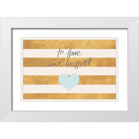 To Have and to Hold White Modern Wood Framed Art Print with Double Matting by SD Graphics Studio