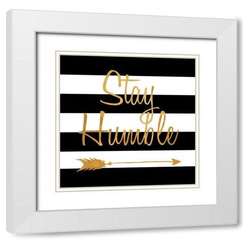 Stay Humble White Modern Wood Framed Art Print with Double Matting by SD Graphics Studio