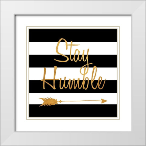 Stay Humble White Modern Wood Framed Art Print with Double Matting by SD Graphics Studio