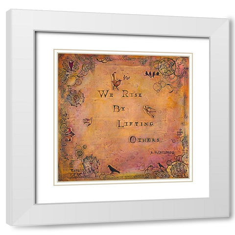 We Rise by Lifting Others White Modern Wood Framed Art Print with Double Matting by Kinnison, Carolyn