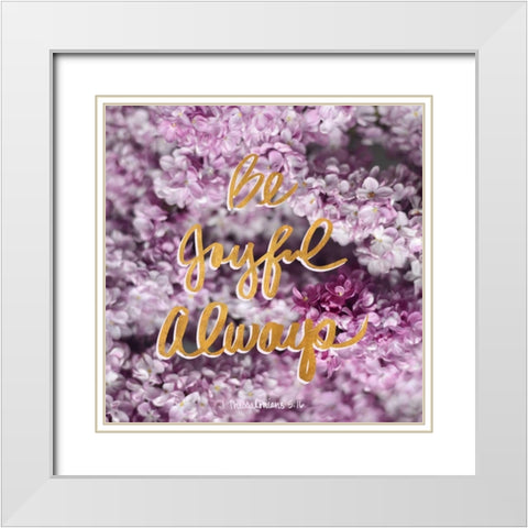 Be Joyful Always White Modern Wood Framed Art Print with Double Matting by Gardner, Sarah