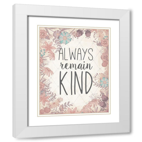 Always Remain Kind White Modern Wood Framed Art Print with Double Matting by Josefina