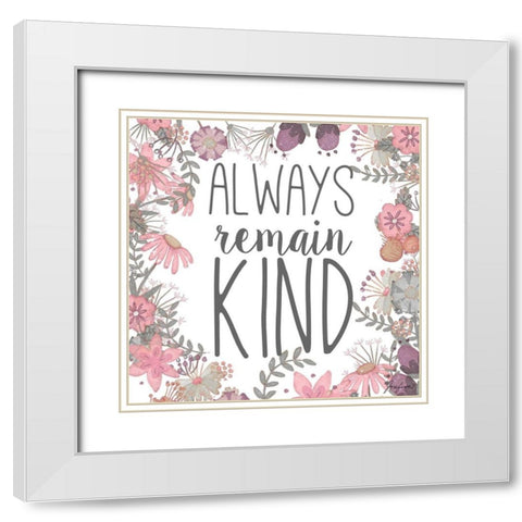 Always Remain Kind White Modern Wood Framed Art Print with Double Matting by Josefina