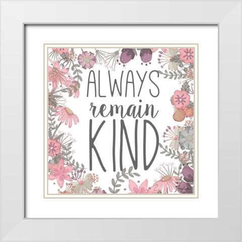 Always Remain Kind White Modern Wood Framed Art Print with Double Matting by Josefina