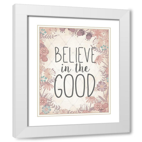 Believe In The Good White Modern Wood Framed Art Print with Double Matting by Josefina