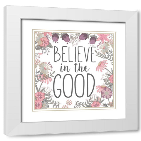 Believe in the Good White Modern Wood Framed Art Print with Double Matting by Josefina