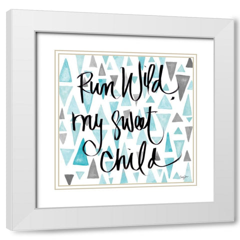 Run Wild My Sweet Child White Modern Wood Framed Art Print with Double Matting by James, Nola
