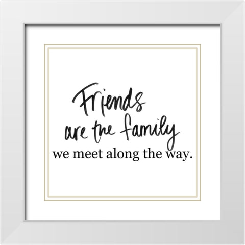 Friends are Family White Modern Wood Framed Art Print with Double Matting by SD Graphics Studio