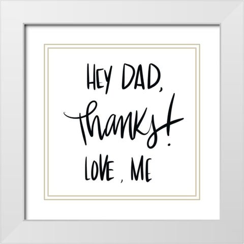 Hey Dad, Thanks White Modern Wood Framed Art Print with Double Matting by SD Graphics Studio