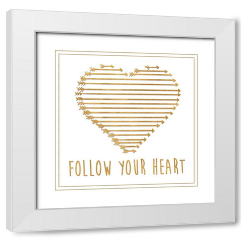 Follow Your Heart White Modern Wood Framed Art Print with Double Matting by SD Graphics Studio
