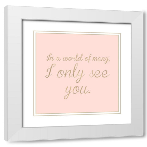 I Only See You White Modern Wood Framed Art Print with Double Matting by SD Graphics Studio