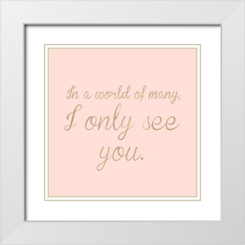 I Only See You White Modern Wood Framed Art Print with Double Matting by SD Graphics Studio