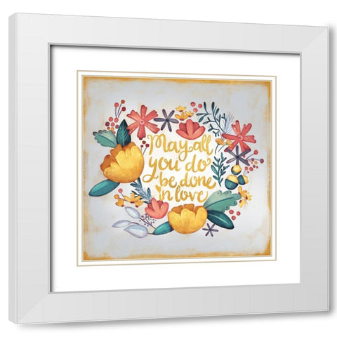 May All You Do be Done in Love White Modern Wood Framed Art Print with Double Matting by Josefina