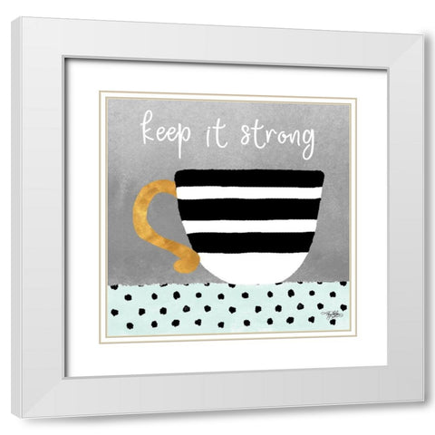 Keep it Strong White Modern Wood Framed Art Print with Double Matting by Baker, Mary Beth