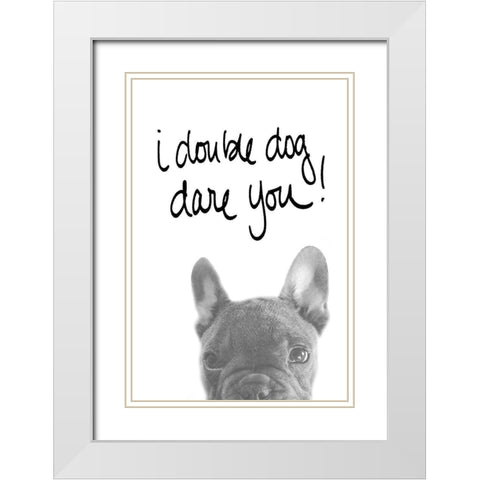 I Double Dog Dare You White Modern Wood Framed Art Print with Double Matting by SD Graphics Studio