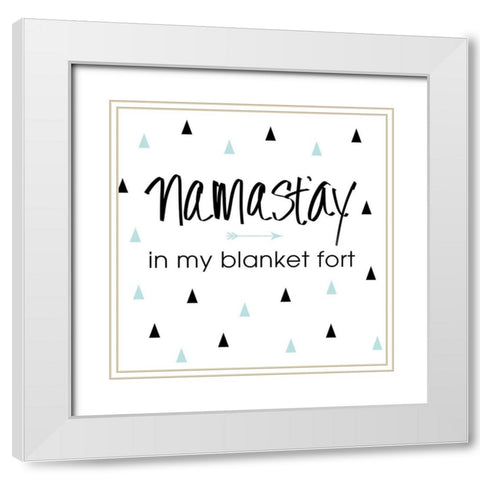 Namastay in my Blanket Fort White Modern Wood Framed Art Print with Double Matting by SD Graphics Studio