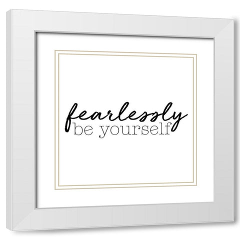 Fearlessly Be Yourself White Modern Wood Framed Art Print with Double Matting by SD Graphics Studio