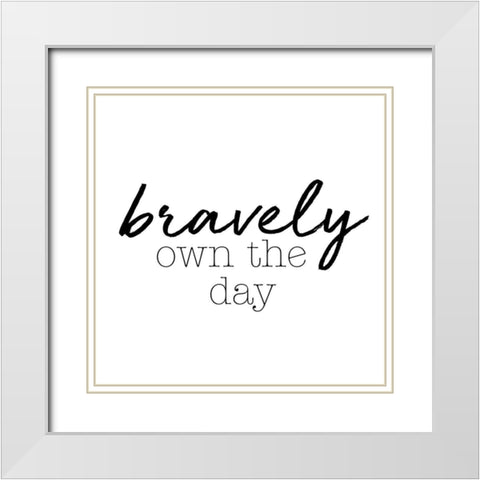 Bravely Own The Day White Modern Wood Framed Art Print with Double Matting by SD Graphics Studio