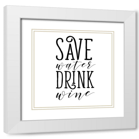 Save Water Drink Wine White Modern Wood Framed Art Print with Double Matting by SD Graphics Studio