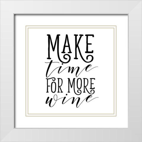 Make Time for More Wine White Modern Wood Framed Art Print with Double Matting by SD Graphics Studio