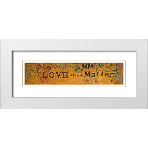 Love Always Matters White Modern Wood Framed Art Print with Double Matting by Kinnison, Carolyn